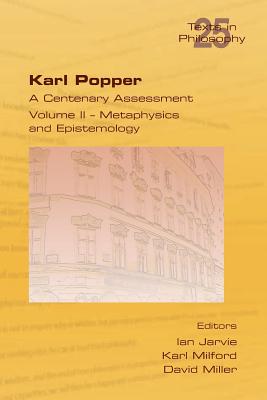 Karl Popper. A Centenary Assessment. Volume II - Metaphysics and Epistemology - Jarvie, Ian (Editor), and Milford, Karl (Editor), and Miller, David (Editor)