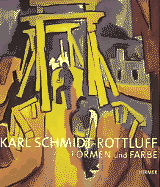 Karl Schmidt-Rottluff: Formen Und Farbe