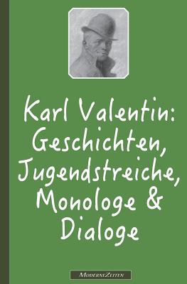 Karl Valentin: Geschichten, Jugendstreiche, Monologe & Dialoge - Steinheimer (Lektorat), Richard, and Valentin, Karl