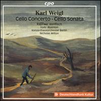 Karl Weigl: Cello Concerto; Cello Sonata - Edward Rushton (piano); John York (piano); Raphael Wallfisch (cello); Konzerthausorchester Berlin; Nicholas Milton (conductor)