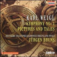 Karl Weigl: Symphony No. 1; Pictures and Tales - Rheinland-Pfalz Staatsphilharmonie; Jrgen Bruns (conductor)