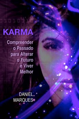 Karma: Compreender O Passado Para Alterar O Futuro E Viver Melhor - Marques, Daniel