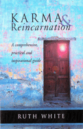 Karma & Reincarnation: A Comprehensive, Practical and Inspirational Guide