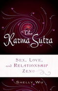 Karma Sutra: Sex, Love, and Relationship Zen - Wu, Shelly