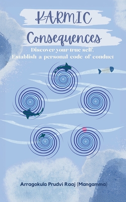 Karmic Consequences - Discover Your True Self, Establish A Personal Code of Conduct - (Mangamma), Arragokula Prudvi Raaj