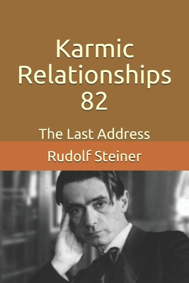 Karmic Relationships 82: The Last Address - Amrine, Frederick (Translated by), and Steiner, Rudolf