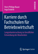 Karriere Durch Fachschulen Fur Betriebswirtschaft: Langzeituntersuchung Zur Beruflichen Entwicklung Der Absolventen