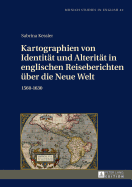 Kartographien von Identitaet und Alteritaet in englischen Reiseberichten ueber die Neue Welt: 1560-1630