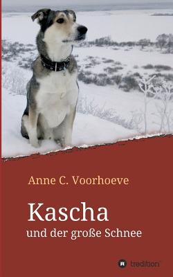 Kascha und der groe Schnee - Voorhoeve, Anne C