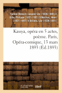 Kassya, Opra En 5 Actes, Pome. Paris, Opra-Comique, 13 Mars 1893