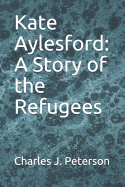 Kate Aylesford: A Story of the Refugees