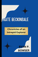 Kate Beckinsale: Chronicles of an Intrepid Explorer