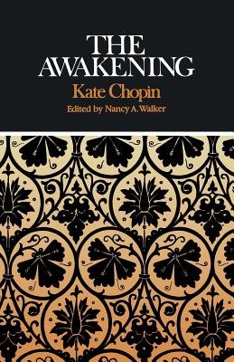 Kate Chopin the Awakening: Complete, Authoritative Text with Biographical and Historical Contexts, Critical History, and Essays from Five Contemporary Critical Perspectives - Walker, Nancy a (Editor)