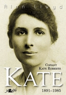 Kate - Cofiant Kate Roberts 1891-1985: Cofiant Kate Roberts 1891-1985
