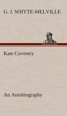 Kate Coventry An Autobiography - Whyte-Melville, G J