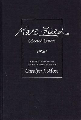 Kate Field: Selected Letters - Moss, Carolyn J (Editor)