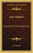 Kate Mulhall: A Romance of the Oregon Trail