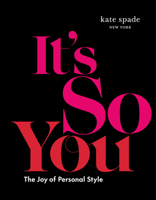 Kate Spade New York: It's So You: The Joy of Personal Style - Kate Spade New York