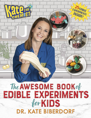 Kate the Chemist: The Awesome Book of Edible Experiments for Kids - Biberdorf, Kate, Dr.