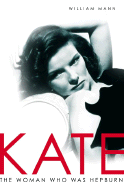 Kate: The Woman Who Was Hepburn - Mann, William J