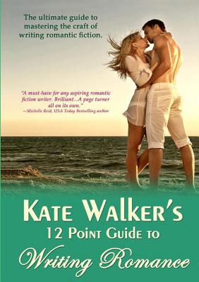 Kate Walker's 12 Point Guide to Writing Romance - Walker, Kate