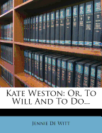 Kate Weston: Or, to Will and to Do...