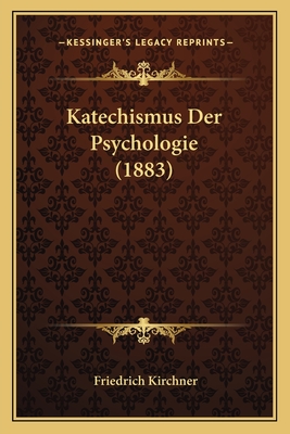 Katechismus Der Psychologie (1883) - Kirchner, Friedrich