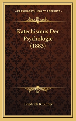 Katechismus Der Psychologie (1883) - Kirchner, Friedrich