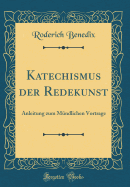 Katechismus Der Redekunst: Anleitung Zum M?ndlichen Vortrage (Classic Reprint)