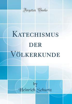 Katechismus Der Vlkerkunde (Classic Reprint) - Schurtz, Heinrich