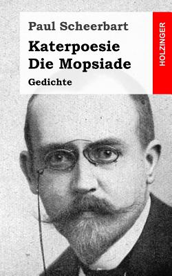 Katerpoesie / Die Mopsiade: Gedichte - Scheerbart, Paul