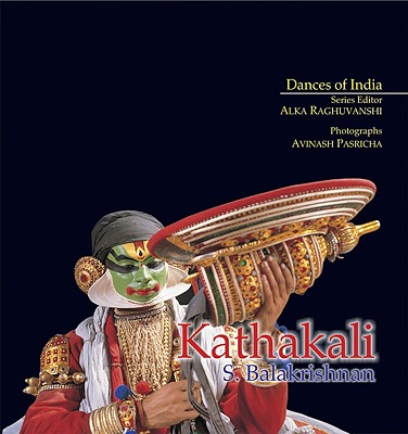 Kathakali: Dancers of India - Balakrishnan, S, and Pasricha, Avinash (Photographer)