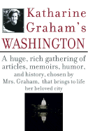Katharine Graham's Washington - Graham, Katharine