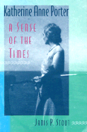 Katherine Anne Porter: A Sense of the Times - Stout, Janis P