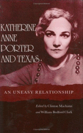 Katherine Anne Porter and Texas: An Uneasy Relationship - Machann, Clinton (Editor), and Clark, William Bedford (Editor)