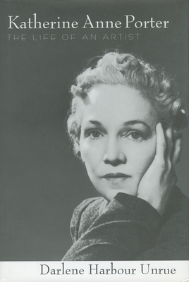 Katherine Anne Porter: The Life of an Artist - Unrue, Darlene Harbour