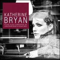 Katherine Bryan Plays Flute Concertos by Christopher Rouse & Jacques Ibert - Katherine Bryan (flute); Royal Scottish National Orchestra; Jac van Steen (conductor)