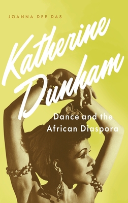 Katherine Dunham: Dance and the African Diaspora - Das, Joanna Dee