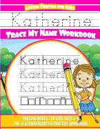 Katherine Letter Tracing for Kids Trace My Name Workbook: Tracing Books for Kids Ages 3 - 5 Pre-K & Kindergarten Practice Workbook