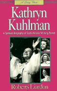 Kathryn Kuhlman: A Spiritual Biography of God's Miracle Working Power