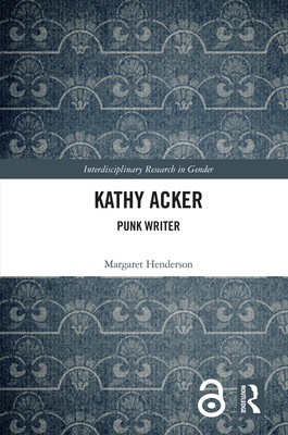 Kathy Acker: Punk Writer - Henderson, Margaret