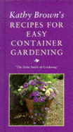 Kathy Brown's Recipes For Easy Container Gardening