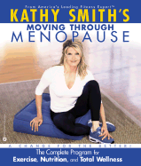 Kathy Smith's Moving Through Menopause: The Complete Program for Excercise, ...... - Smith, Kathy, and Miller, Robert, Dr.