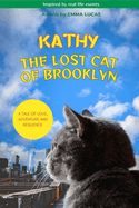 Kathy the Lost Cat of Brooklyn: A Tale of Love, Adventure & Resilience