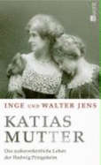 Katias Mutter : das ausserordentliche Leben der Hedwig Pringsheim - Jens, Inge, and Jens, Walter