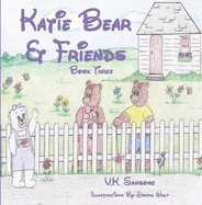Katie Bear & Friends (Book Three) - Sansone, V.K.