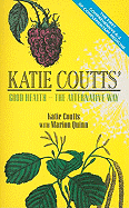 Katie Coutts' Good Health - The Alternative Way