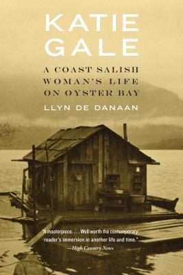 Katie Gale: A Coast Salish Woman's Life on Oyster Bay - De Danaan, Llyn