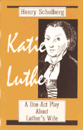Katie Luther: A One-Act Play about Luther's Wife