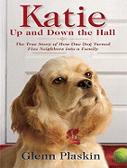 Katie Up and Down the Hall: The True Story of How One Dog Turned Five Neighbors Into a Family